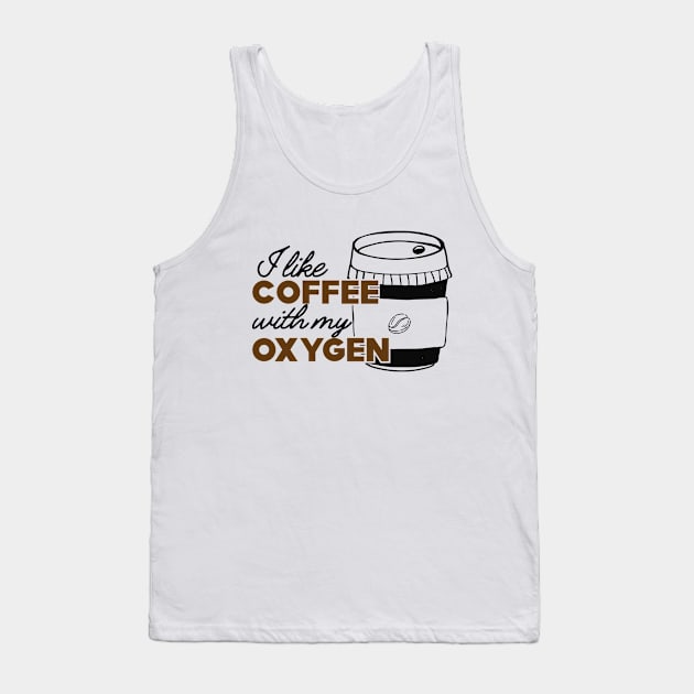 Coffee - I like coffee with my oxygen Tank Top by KC Happy Shop